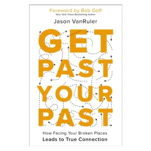 Get Past Your Past: How Facing Your Broken Places Leads to True Connection (Paperback)